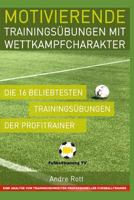 Motivierende Trainingsübungen mit Wettkampfcharakter - Die 16 beliebtesten Trainingsübungen der Profitrainer: Eine Analyse von Trainingseinheiten professioneller Fußballtrainer 1728650828 Book Cover