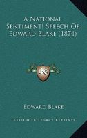 A National Sentiment! Speech Of Edward Blake 1120124204 Book Cover