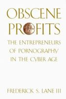 Obscene Profits: Entrepreneurs of Pornography in the Cyber Age 0415920965 Book Cover
