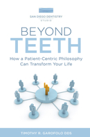 Beyond Teeth: How a Patient-Centric Philosophy Can Transform Your Life 1599329719 Book Cover
