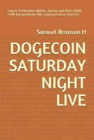 DOGECOIN SATURDAY NIGHT LIVE: Future Predictions Before, During and After DOGE COIN Extraordinary SNL Cryptocurrency Exercise B094JGC2BB Book Cover