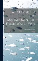 A Treatise On the Management of Fresh-Water Fish 1021628476 Book Cover