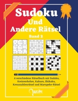 Sudoku Und Andere Rätsel - Band 2: 6 verschiedene Rätselbuch mit Sudoku Mittel Bis Schwer, Kreisverkehre, Kakuro, Shikaku, Kreuzzahlenrätsel und Marupeke-Rätsel B0948LPKXS Book Cover