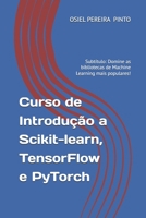 Curso de Introdução a Scikit-learn, TensorFlow e PyTorch: Subtítulo: Domine as bibliotecas de Machine Learning mais populares! B0FSQN2DY8 Book Cover