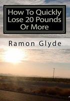 How To Quickly Lose 20 Pounds Or More: You Cannot Lose Weight Overnight but Losing Weight Fast and Easy is Possible 145383124X Book Cover