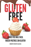 GLUTEN FREE POSTRES: JAMÁS FUE MÁS FÁCIL HACER POSTRES SIN GLUTEN (GLUTEN FREE, recetas SIN GLUTEN que te harán la vida más fácil.) B0BM3SC639 Book Cover