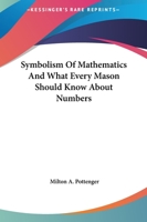 Symbolism Of Mathematics And What Every Mason Should Know About Numbers 1425308023 Book Cover