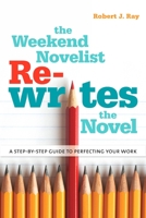 The Weekend Novelist Rewrites the Novel: A Step-by-Step Guide to Perfecting Your Work 0823084434 Book Cover