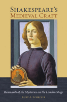Shakespeare's Medieval Craft: Remnants of the Mysteries on the London Stage 0801452902 Book Cover