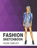 Fashion Sketchbook Figure Template: Easily Sketch Your Fashion Design with 200+ Large Figure Template 1790465664 Book Cover