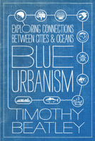 Blue Urbanism: Exploring Connections Between Cities and Oceans 1610914058 Book Cover