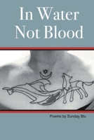 In Water Not Blood: Poems by Karin Jervert 1088093035 Book Cover