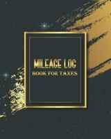 Mileage Log Book for Taxes: Vehicle Mileage Log Book Keep Tracking Daily Miles Auto Mileage Book Record Keeper 1092397345 Book Cover
