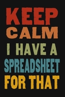 Keep Calm I Have A Spreadsheet For That: 6 X 9 Blank Lined Coworker Gag Gift Funny Office Notebook Journal 1712202790 Book Cover