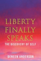 LIBERTY FINALLY SPEAKS: THE DISCOVERY OF SELF: A COLLECTION OF POETIC WORKS 1698711816 Book Cover