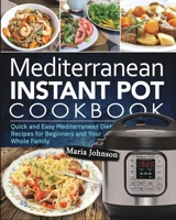 Mediterranean Diet Instant Pot Cookbook: Quick and Easy Mediterranean Diet Recipes for Beginners and Your Whole Family 1099673704 Book Cover