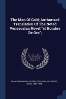 The Man Of Gold; Authorized Translation Of The Noted Venezuelan Novel el Hombre De Oro; 1377137031 Book Cover