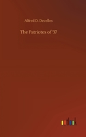 The Patriotes of '37 3847214608 Book Cover