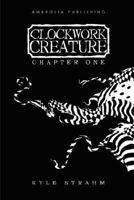 CLOCKWORK CREATURE: CHAPTER ONE 0978331303 Book Cover