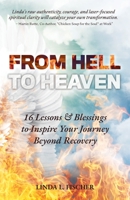 From Hell to Heaven: 16 Lessons & Blessings to Inspire Your Journey Beyond Recovery 1735439800 Book Cover