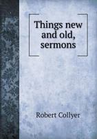 Things new and old, sermons 0548627428 Book Cover