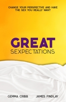 Great Sexpectations: Change Your Perspective and Have the Sex You Really Want 1789561418 Book Cover