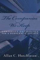 The Companies We Keep: Corporate Governance for a Democratic Society 1552211169 Book Cover