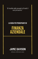 La guida per principianti sulla finanza aziendale B0BF33NK92 Book Cover