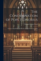 The Condemnation of Pope Honorius: An Essay, Republished and Newly-Arranged From the Dublin Review 1022145126 Book Cover