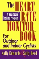 The Heart Rate Monitor Book for Outdoor and Indoor Cyclists: A Heart Zone Training Program (Heart Zone Training Program Series) 1884737803 Book Cover