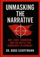 Unmasking The Narrative: RAF, State Terrorism, and the Battle For Democracy in Germany 1257453343 Book Cover