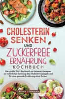 Cholesterin Senken und Zuckerfreie Ernährung Kochbuch: Das große 2-in-1 Kochbuch mit leckeren Rezepten zur natürlichen Senkung des Cholesterinspiegels ... Ernährung ohne Zucker. 3384214145 Book Cover