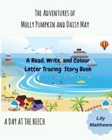 The Adventures of Molly Pumpkin and Daisy May: A Day at the Beach: Volume 1 (A Day Out) 1975952359 Book Cover