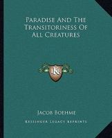 Paradise And The Transitoriness Of All Creatures 1425349676 Book Cover