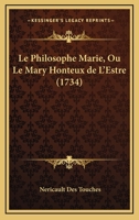 Le Philosophe Marie, Ou Le Mary Honteux de L'Estre (1734) 110477738X Book Cover