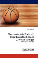 The Leadership Traits of Head Basketball Coach C. Vivian Stringer: Pathway to Leadership 383835074X Book Cover