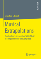 Musical Extrapolations: Creative Processes Involved While Music Is Being Listened to and Composed 3658111240 Book Cover