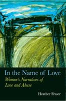 In the Name of Love: Women's Narratives of Love and Abuse 0889614628 Book Cover