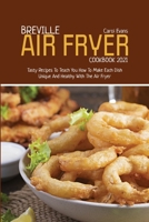 Breville Air Fryer Cookbook 2021: Tasty Recipes To Teach You How To Make Each Dish Unique And Healthy With The Air Fryer 1803151102 Book Cover