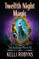 Twelfth Night Magic (The Backstage Mirror) B0G3G212RM Book Cover