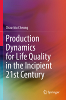 Production Dynamics for Life Quality in the Incipient 21st Century 9811938261 Book Cover