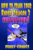 How To Train Your Ender Dragon 3: Separated! (Minecraft Books For Kids) 1534932658 Book Cover