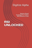 RSI UNLOCKED: Regime-Based Strategies for Traders Who Refuse to Lose B0H9YGC23G Book Cover