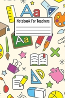Notebook For Teachers: Teacher Notebook To Write Down Day To Day Classroom Notes 1688814140 Book Cover