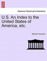 U.S. An Index to the United States of America, etc. 124134924X Book Cover