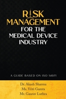 RISK MANAGEMENT FOR THE MEDICAL DEVICE INDUSTRY: A GUIDE BASED ON ISO 14971 B0CB1FFXL7 Book Cover