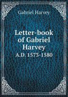 Letter-Book of Gabriel Harvey A.D. 1573-1580 1357637233 Book Cover