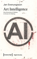 Art Intelligence: How Generative AI Relates to Human Art-Making (Digital Society) 383767472X Book Cover