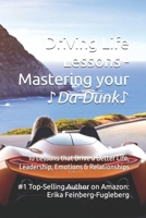 Driving Life Lessons - Mastering your Da-Dunk: 10 Lessons that Drive a Better Life, Leadership, Emotions & Relationships B0GGYL4XG3 Book Cover