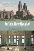 Buffalo State Hospital: A History of the Institution in Light and Shadow 0986218219 Book Cover